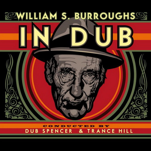 Dub Spencer & Trance Hill - William S. Burroughs In Dub (2014)